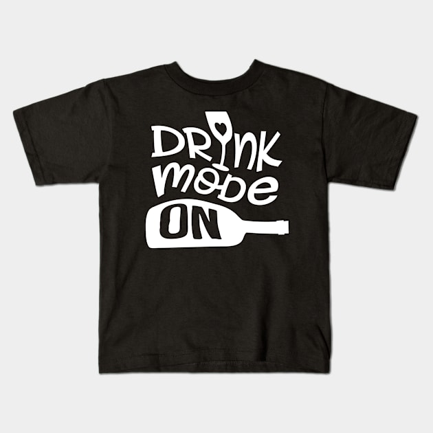 Drink Mode On Kids T-Shirt by goldstarling